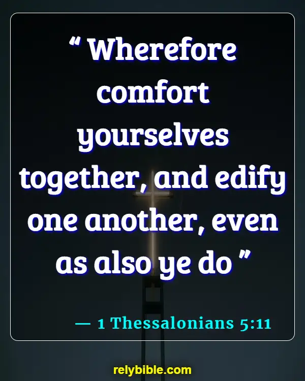 Bible verses About Seeing The Best In Others (1 Thessalonians 5:11)