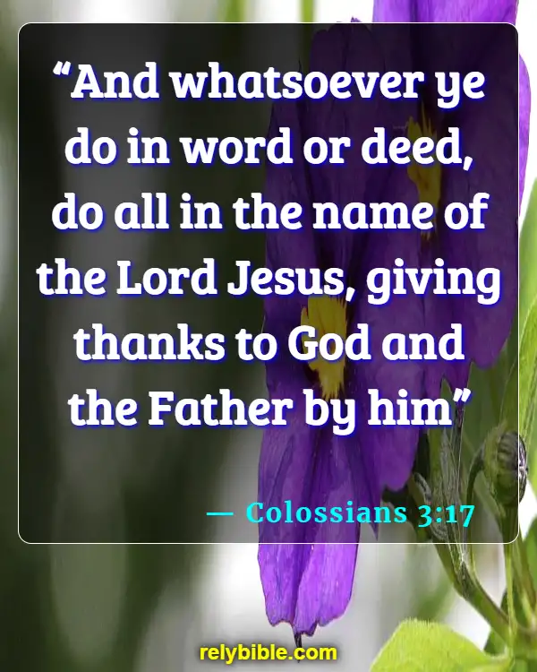 Bible verses About Self Centeredness (Colossians 3:17)