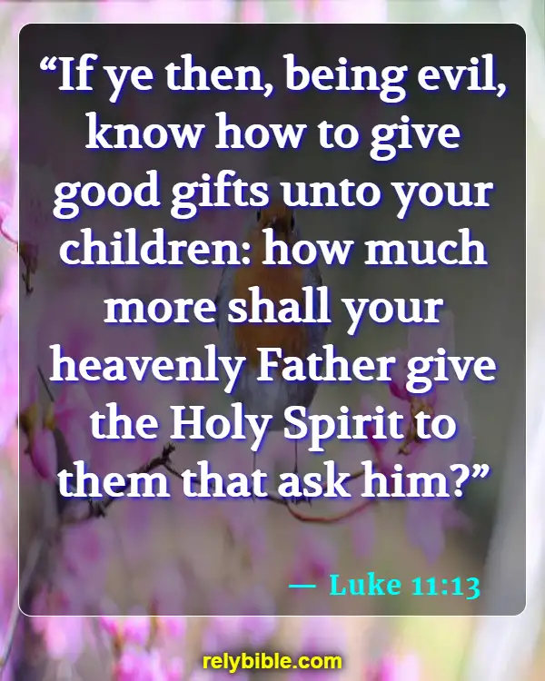 Bible verses About Walking In The Spirit (Luke 11:13)