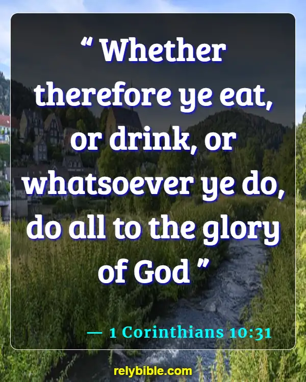 Bible verses About Harming Your Body (1 Corinthians 10:31)