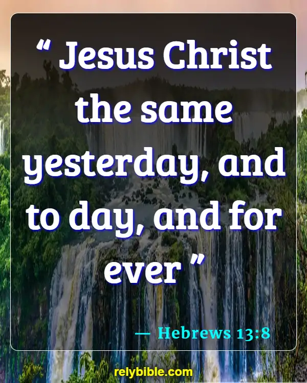 Bible verses About Memory (Hebrews 13:8)