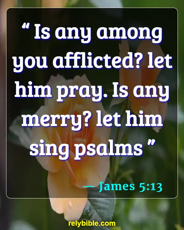Bible verses About Praying To Saints (James 5:13)