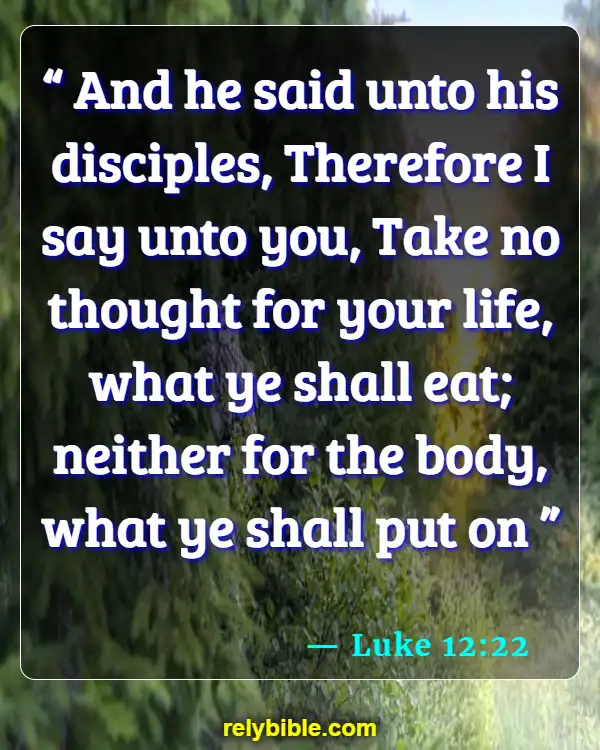 Bible verses About Eating Disorders (Luke 12:22)