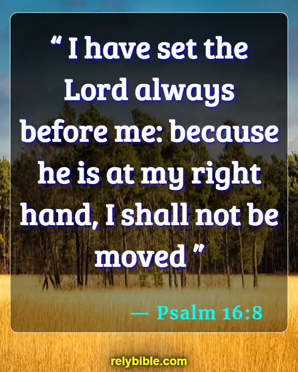Bible verses About Encouragement (Psalm 16:8)