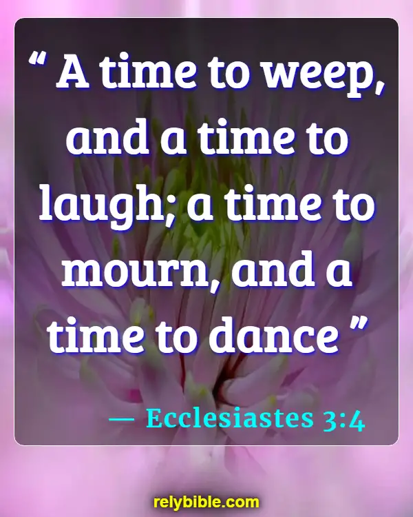 Bible verses About Saying Goodbye (Ecclesiastes 3:4)