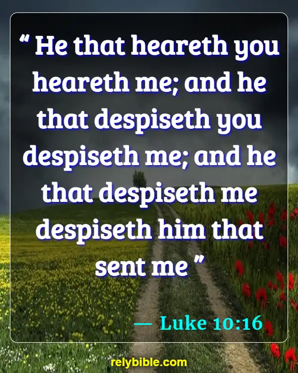 Bible verses About Being Ignored (Luke 10:16)