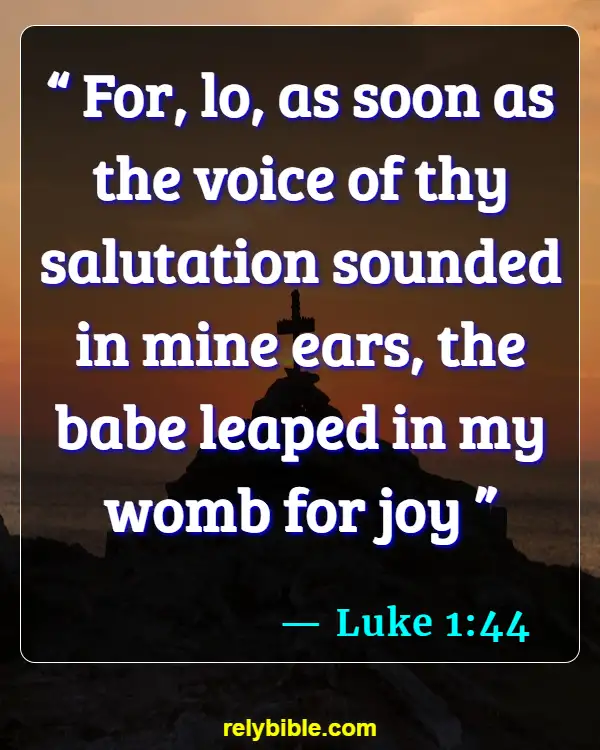 Bible verses About When Life Begins (Luke 1:44)