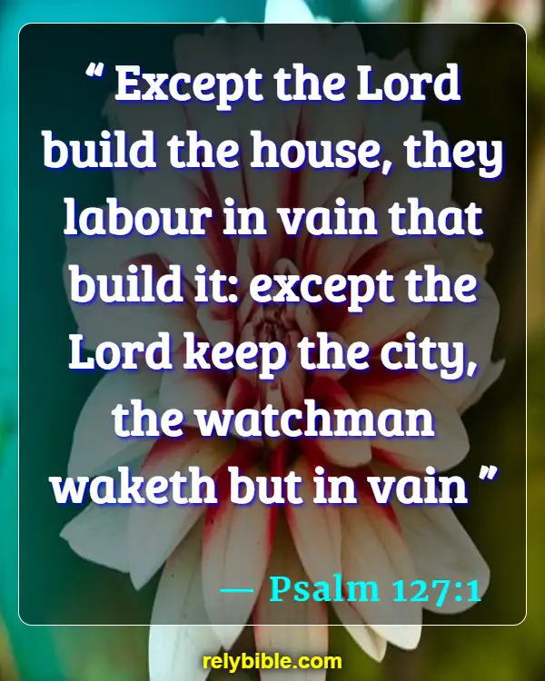Bible verses About Houses (Psalm 127:1)