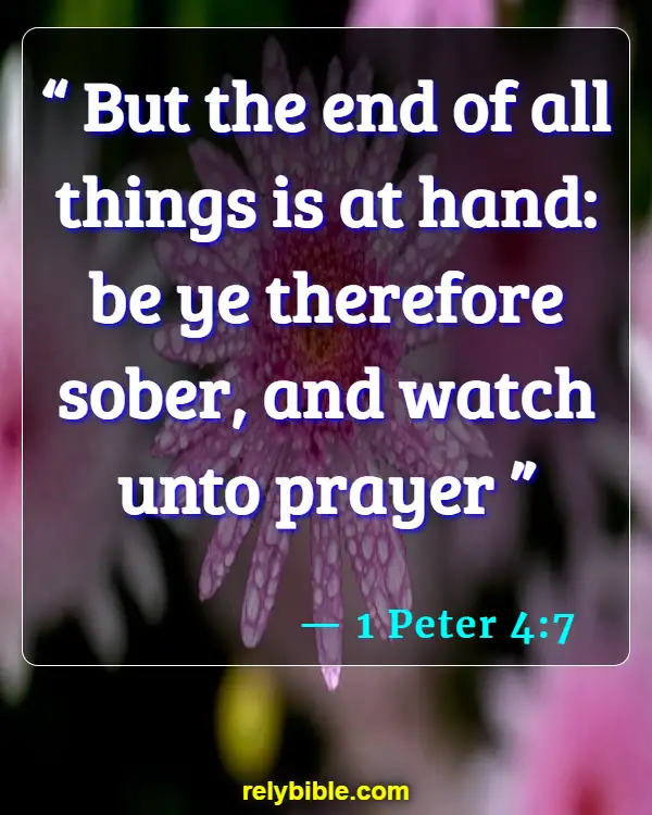 Bible verses About Being Watchful (1 Peter 4:7)