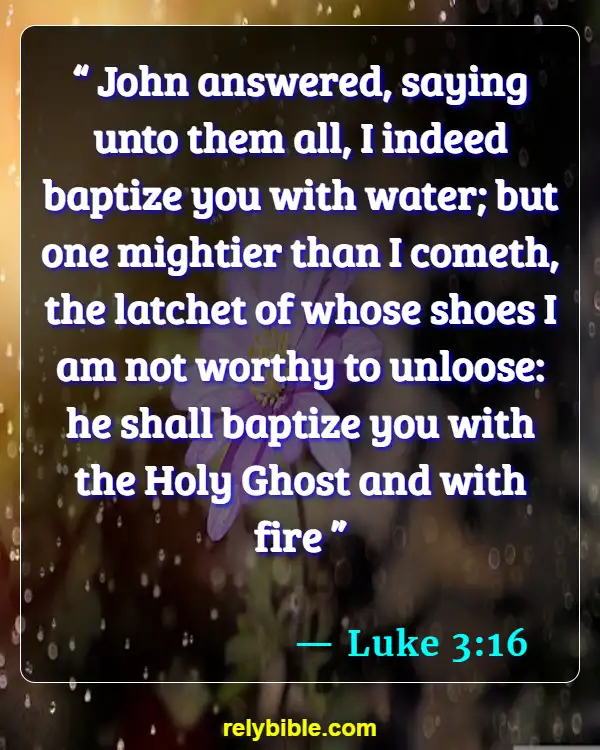 Bible verses About Being On Fire For God (Luke 3:16)