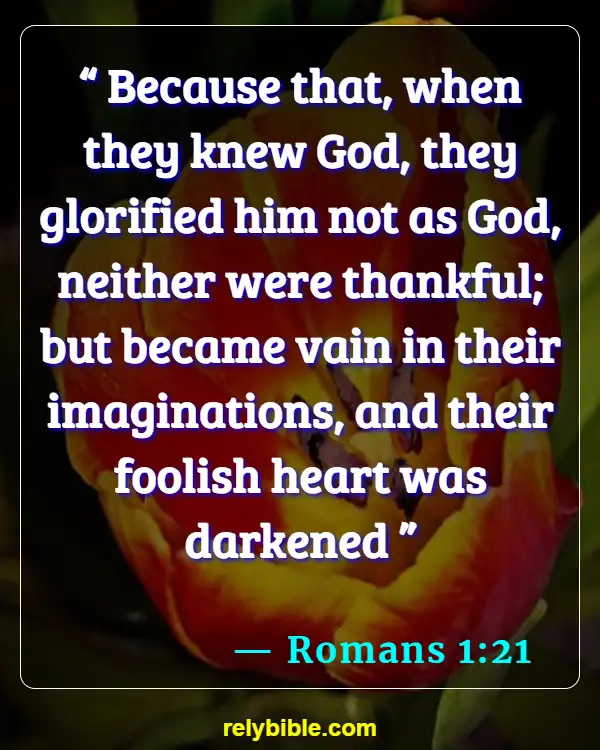 Bible verses About The Heart Of Man (Romans 1:21)