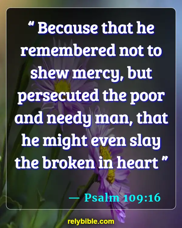 Bible verses About Broken Hearted (Psalm 109:16)