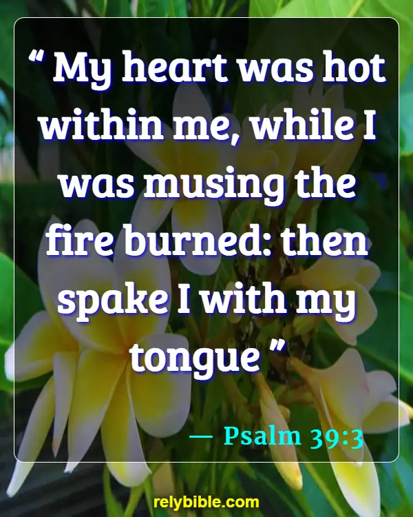 Bible verses About Fire (Psalm 39:3)